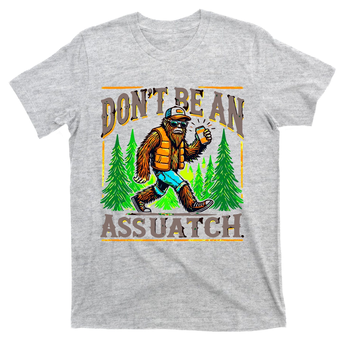 Dont Be An Assquatch T-Shirt