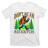 Dont Be An Assquatch T-Shirt