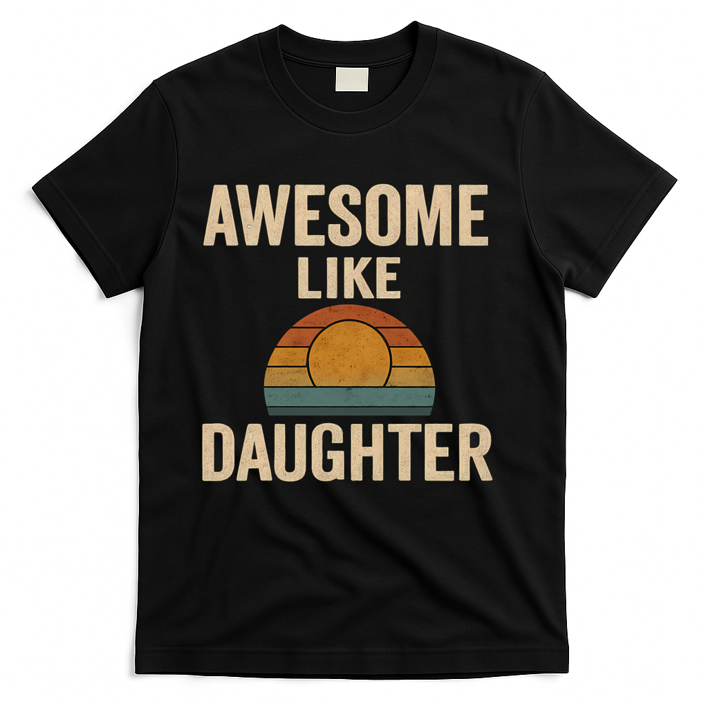 Awesome Like Daughter T-Shirt