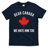 Dear Canada We Hate Him Too T-Shirt