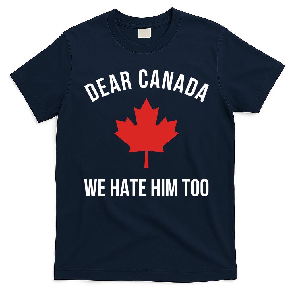 Dear Canada We Hate Him Too T-Shirt