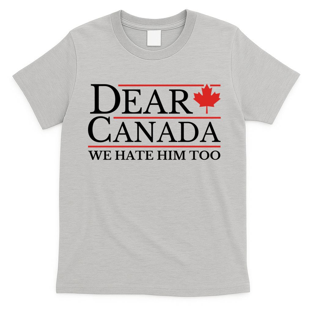 Dear Canada We Hate Him Too T-Shirt
