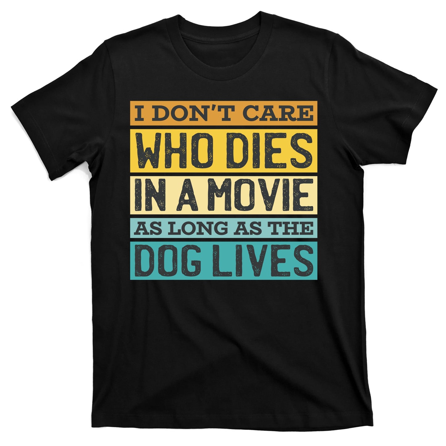 Don't Care Who Dies In A Movie As Long As The Dog Lives T-Shirt
