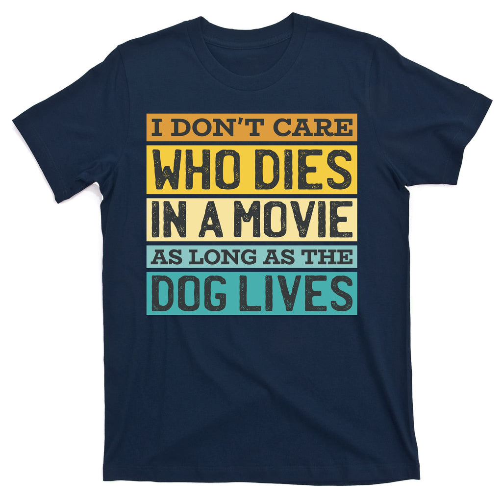 Don't Care Who Dies In A Movie As Long As The Dog Lives T-Shirt