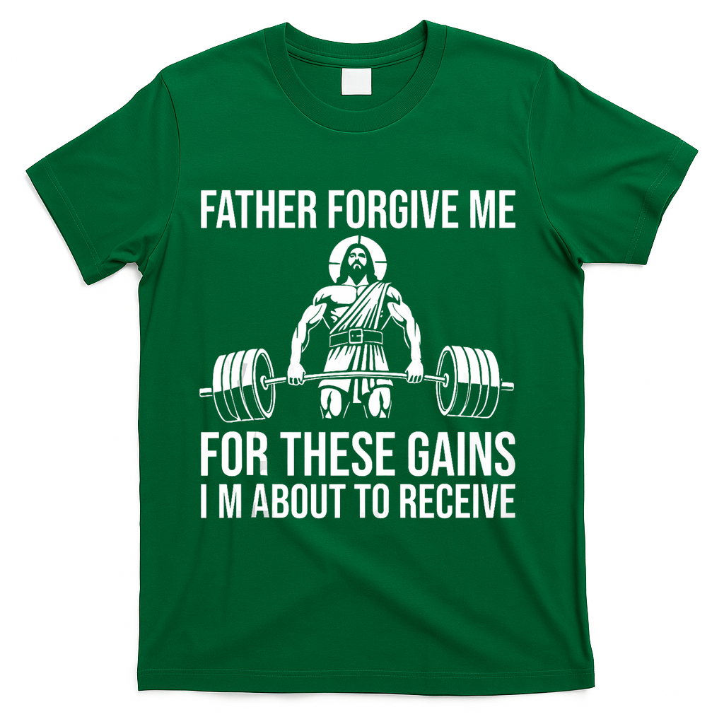 Father Forgive Me For These Gains Funny Gym Motivation T-Shirt