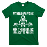Father Forgive Me For These Gains Funny Gym Motivation T-Shirt
