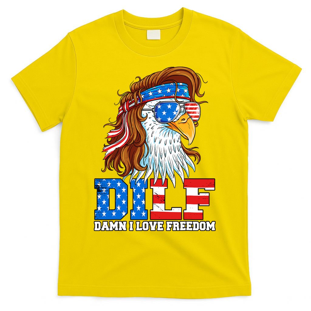 Dilf Damn I Love Freedom Eagle Funny Patriotic 4th Of July T-Shirt