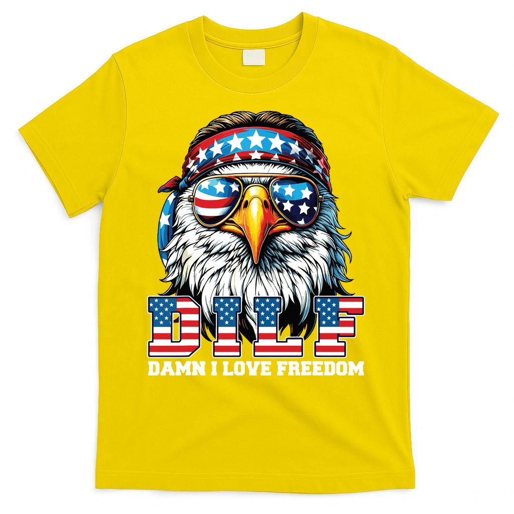 Dilf Damn I Love Freedom Eagle Funny Patriotic 4th Of July T-Shirt