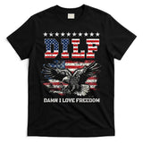 Dilf Damn I Love Freedom Eagle Funny Patriotic 4th Of July T-Shirt