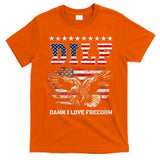 Dilf Damn I Love Freedom Eagle Funny Patriotic 4th Of July T-Shirt