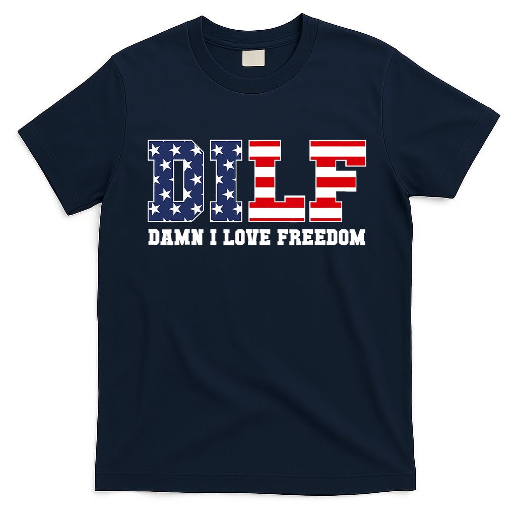 DILF Damn I Love Freedom Funny Patriotic 4th Of July T-Shirt