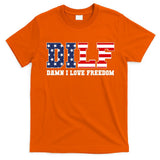 DILF Damn I Love Freedom Funny Patriotic 4th Of July T-Shirt