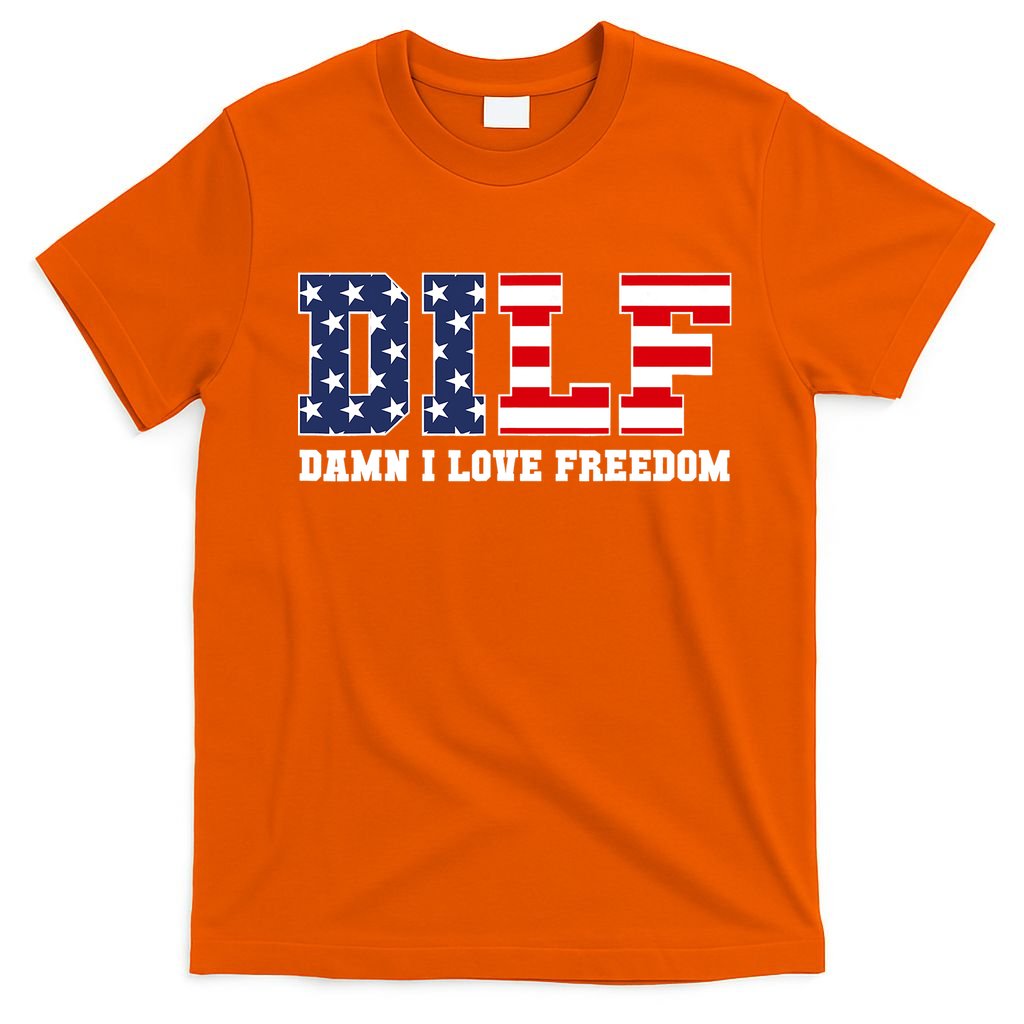 DILF Damn I Love Freedom Funny Patriotic 4th Of July T-Shirt