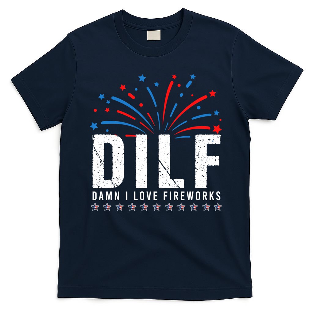DILF Damn I Love Fireworks Funny Fourth Of July 4th Of July T-Shirt
