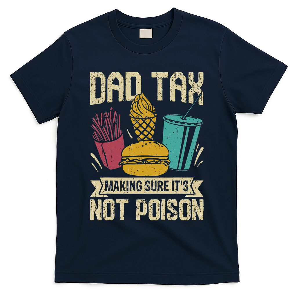 Dad Tax Making Sure It's Not Funny Father's Day T-Shirt
