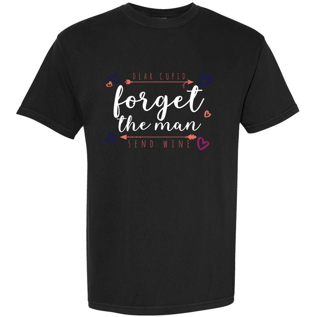 Dear Cupid Forget The Man Send Wine Garment-Dyed Heavyweight T-Shirt