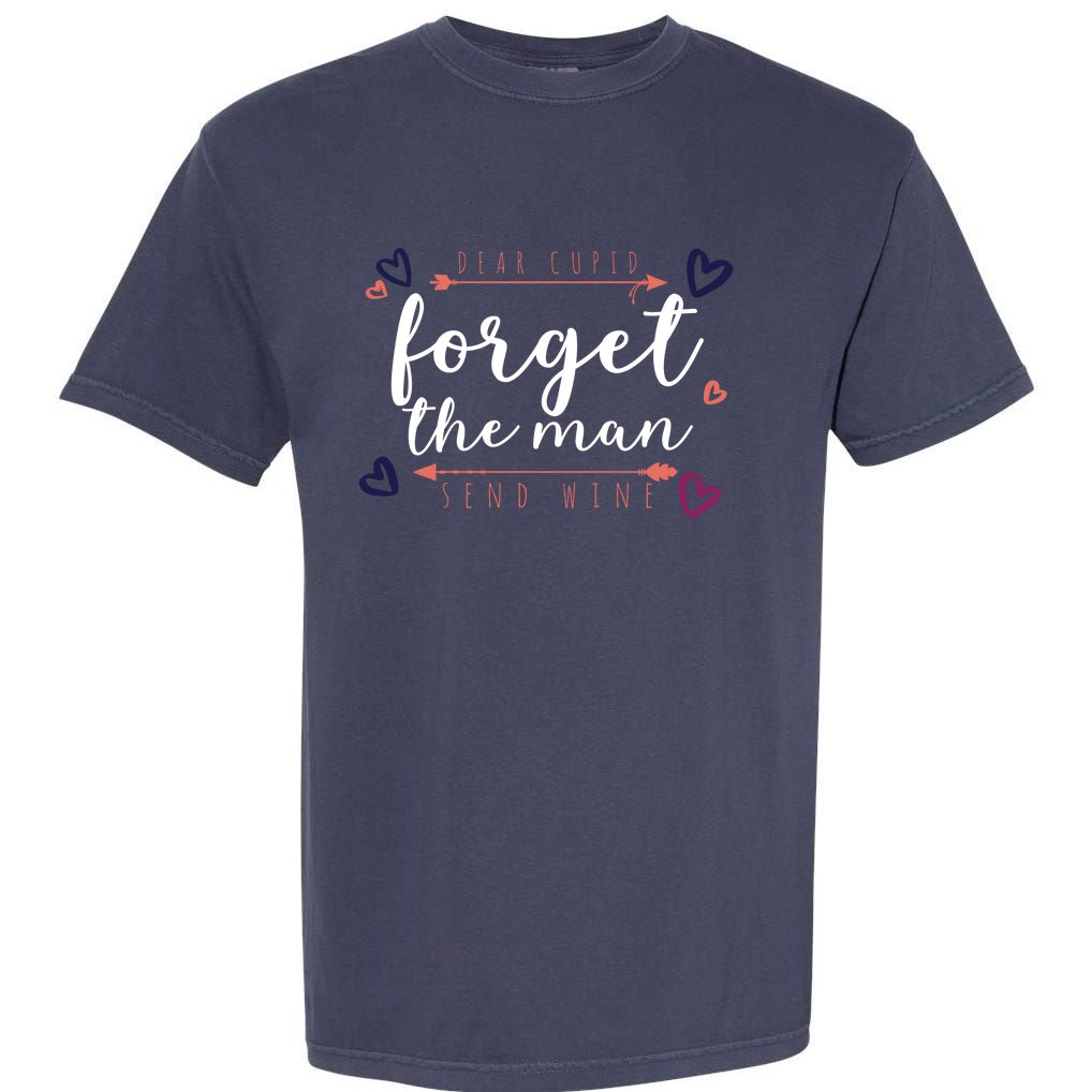 Dear Cupid Forget The Man Send Wine Garment-Dyed Heavyweight T-Shirt