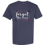 Dear Cupid Forget The Man Send Wine Garment-Dyed Heavyweight T-Shirt