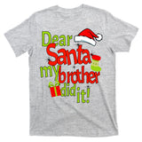 Dear Santa My Brother Did It T-Shirt