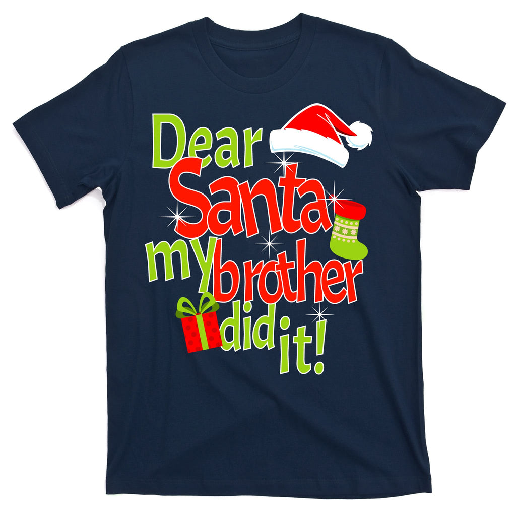 Dear Santa My Brother Did It T-Shirt