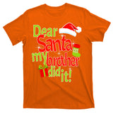 Dear Santa My Brother Did It T-Shirt