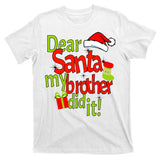 Dear Santa My Brother Did It T-Shirt