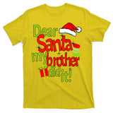 Dear Santa My Brother Did It T-Shirt