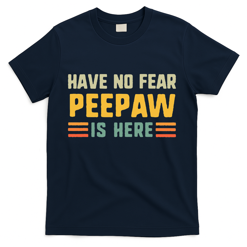 Have No Fear Peepaw Is Here FatherS Day Vintage Peepaw T-Shirt