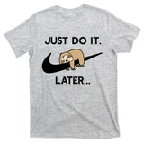 Do It Later Funny Sleepy Sloth For Lazy Sloth Lover T-Shirt