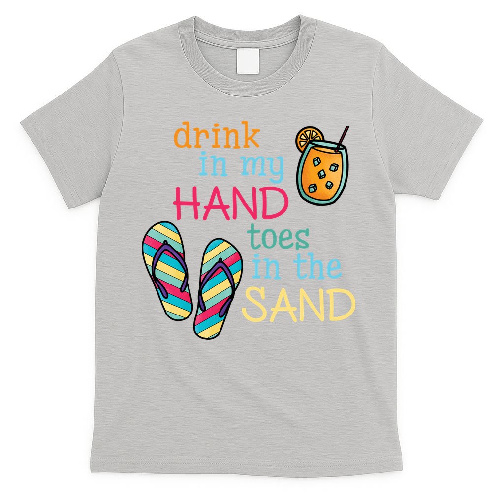 Drink In My Hand Toes In The Sand Summer Beach T-Shirt
