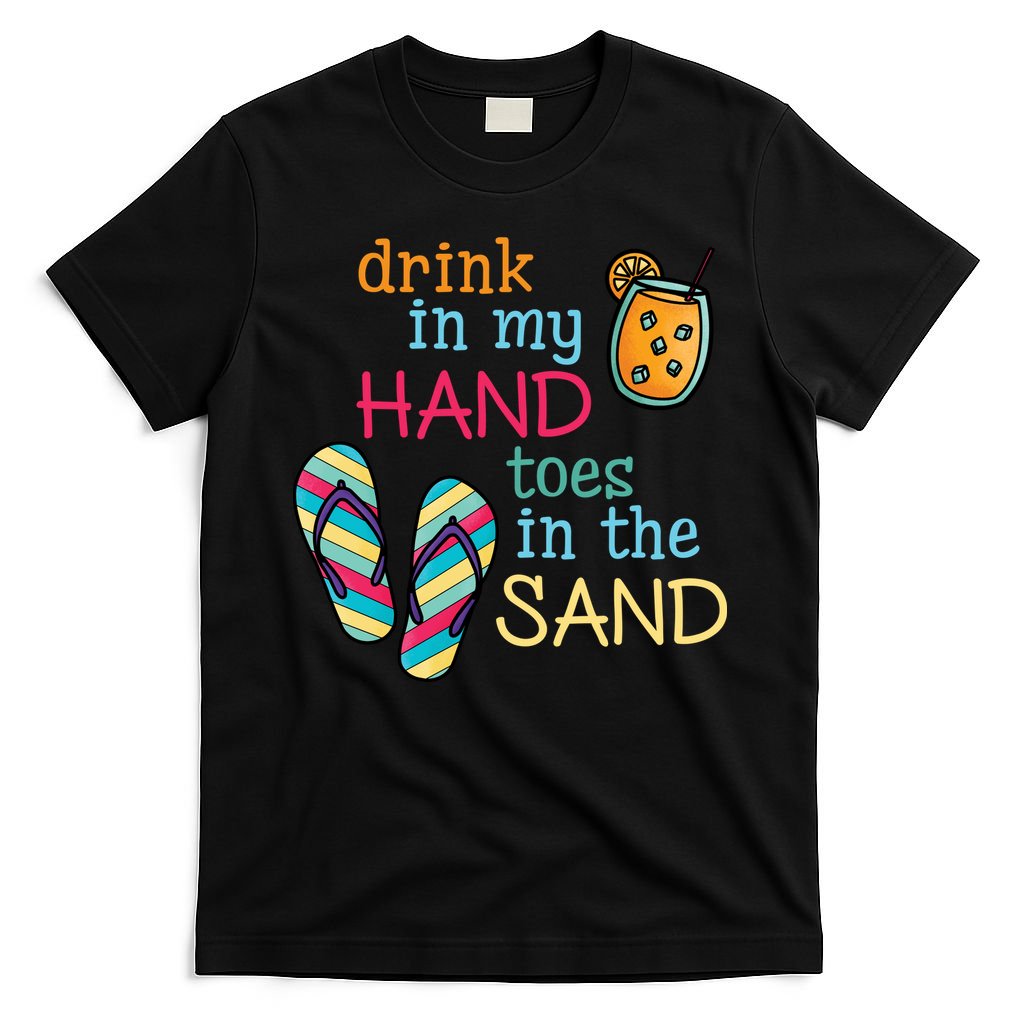 Drink In My Hand Toes In The Sand Summer Beach T-Shirt