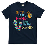 Drink In My Hand Toes In The Sand Summer Beach T-Shirt