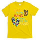 Drink In My Hand Toes In The Sand Summer Beach T-Shirt