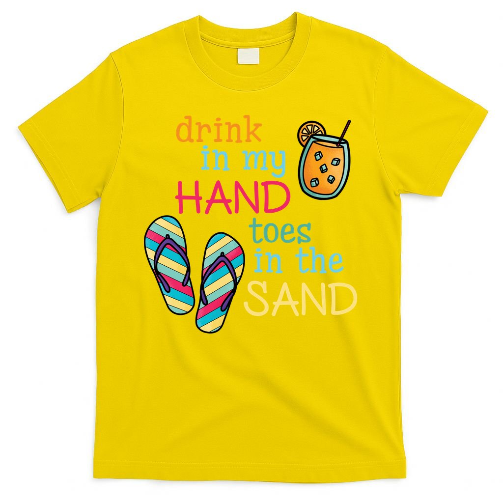 Drink In My Hand Toes In The Sand Summer Beach T-Shirt