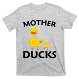 Ducks Mother Ducker Mother Day T-Shirt