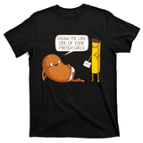 Draw Me Like One Of Your French Girls Fries Potato Funny T-Shirt