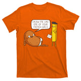 Draw Me Like One Of Your French Girls Fries Potato Funny T-Shirt
