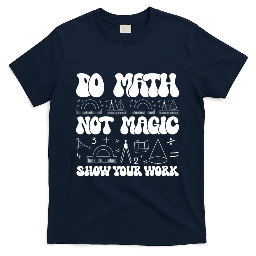Do Mathnot Magic Show Your Work Funny Math Back To School T-Shirt