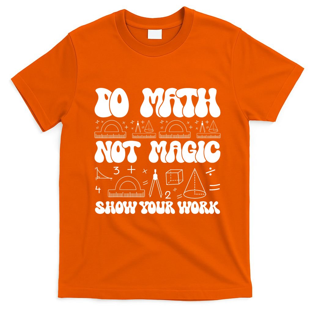 Do Mathnot Magic Show Your Work Funny Math Back To School T-Shirt