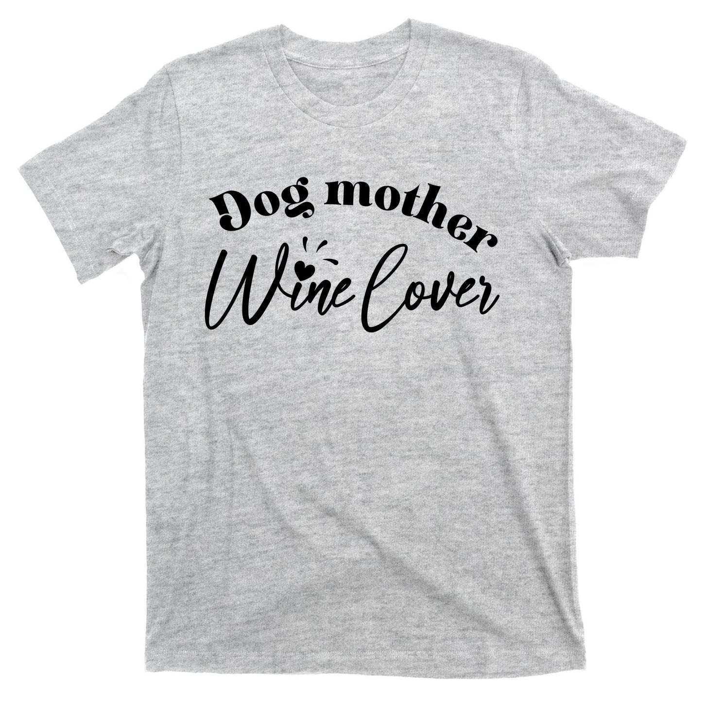 Dog Mother Wine Lover Cute Gift T-Shirt