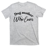 Dog Mother Wine Lover Cute Gift T-Shirt