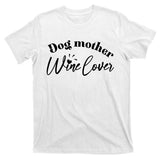 Dog Mother Wine Lover Cute Gift T-Shirt