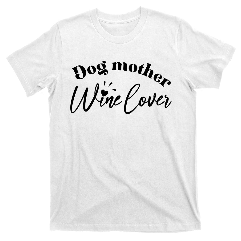 Dog Mother Wine Lover Cute Gift T-Shirt