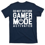 Do Not Disturb Gamer Mode Activated T-Shirt