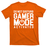 Do Not Disturb Gamer Mode Activated T-Shirt