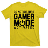 Do Not Disturb Gamer Mode Activated T-Shirt
