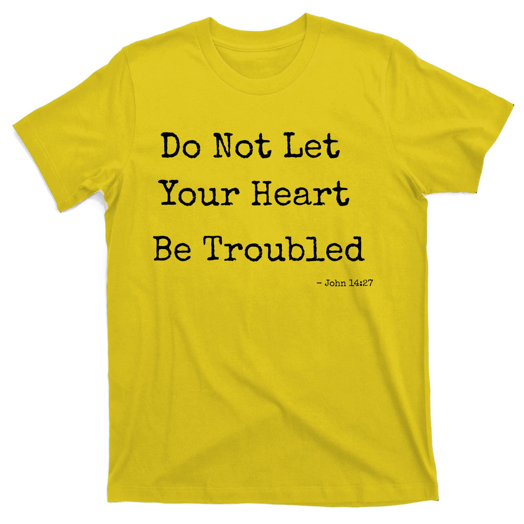 Do Not Let Your Heart Be Troubled Biblical Quote John 14:27 T-Shirt