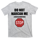 Do Not Narcan Me Dont Blow My High Stop T-Shirt