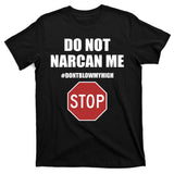 Do Not Narcan Me Dont Blow My High Stop T-Shirt