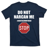 Do Not Narcan Me Dont Blow My High Stop T-Shirt